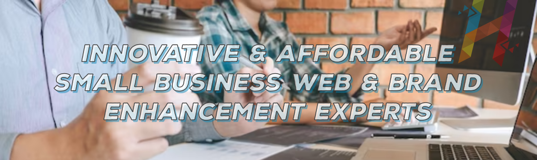 Innovative & Affordable Small Business Web & Brand Enhancement Experts